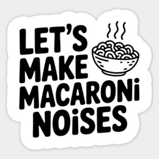 Let's Make Macaroni Noises Magnet