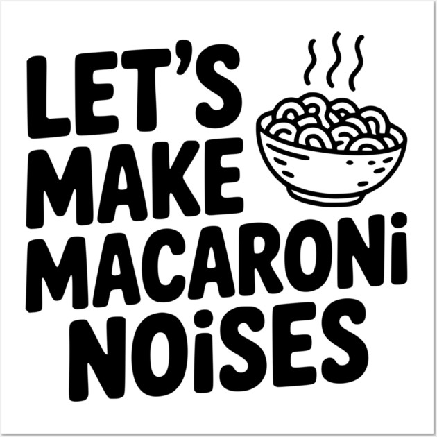 Let's Make Macaroni Noises Wall Art by Frank Ring