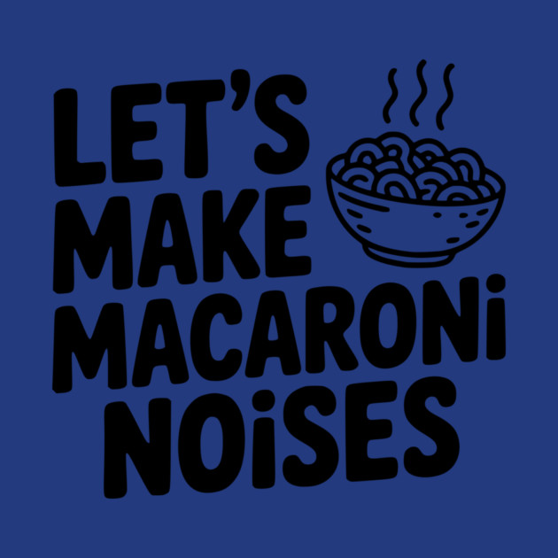 Let's Make Macaroni Noises by Frank Ring