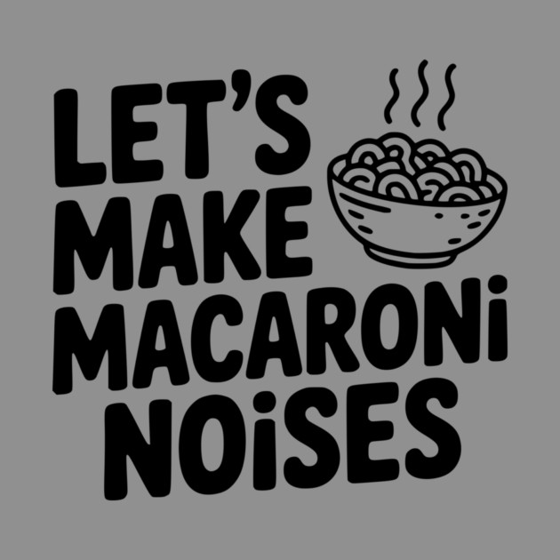 Let's Make Macaroni Noises by Frank Ring