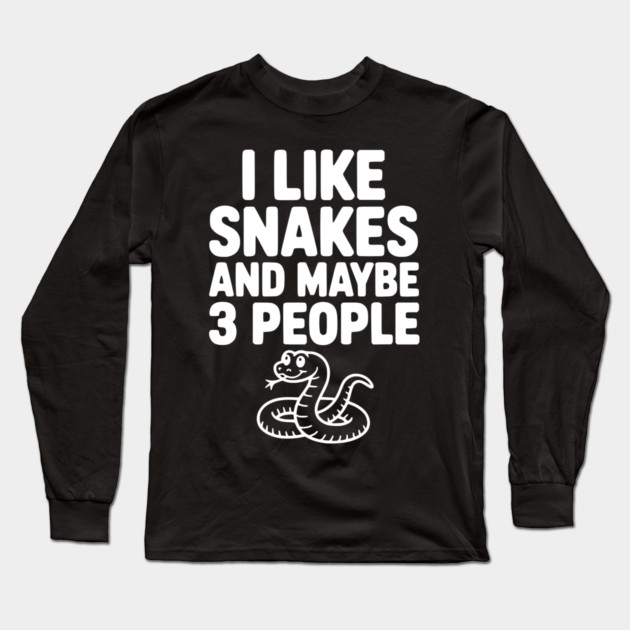 I Like Snakes and Maybe 3 People Long Sleeve T-Shirt by Frank Ring