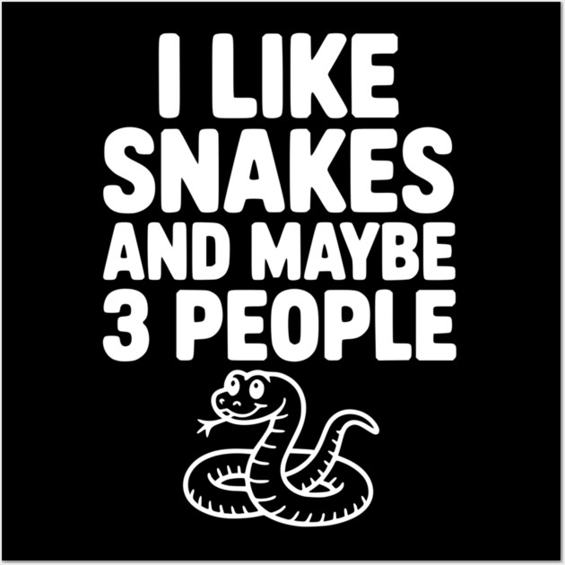 I Like Snakes and Maybe 3 People Wall Art by Frank Ring