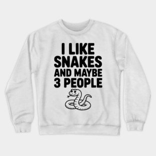 I Like Snakes and Maybe 3 People Crewneck Sweatshirt