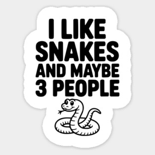 I Like Snakes and Maybe 3 People Sticker