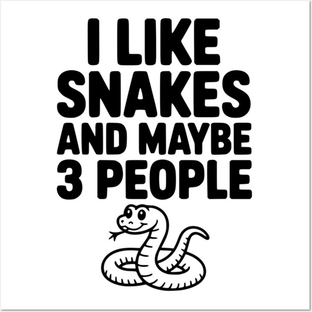 I Like Snakes and Maybe 3 People Wall Art by Frank Ring