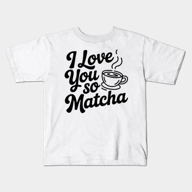 I Love You So Matcha Kids T-Shirt by Frank Ring