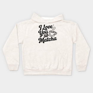 I Love You So Matcha Kids Hoodie