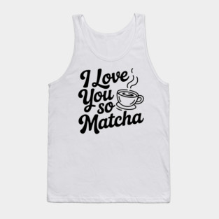 I Love You So Matcha Tank Top