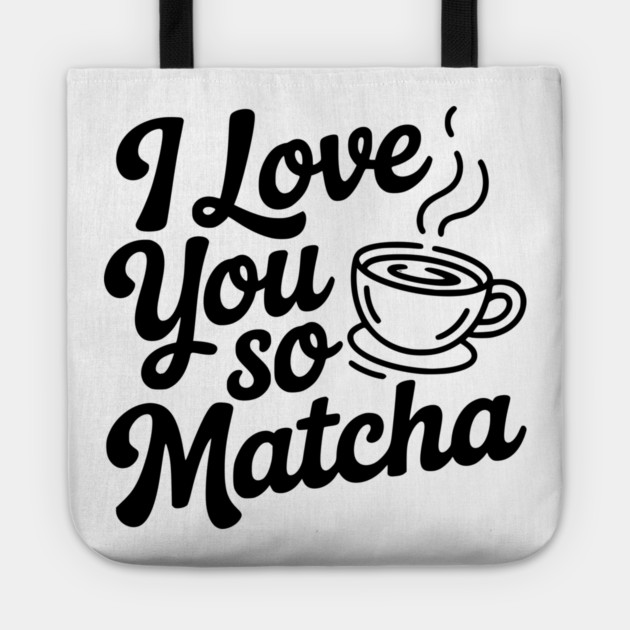 I Love You So Matcha Tote by Frank Ring