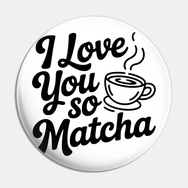 I Love You So Matcha Pin by Frank Ring