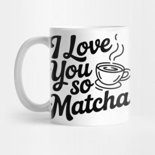 I Love You So Matcha Mug
