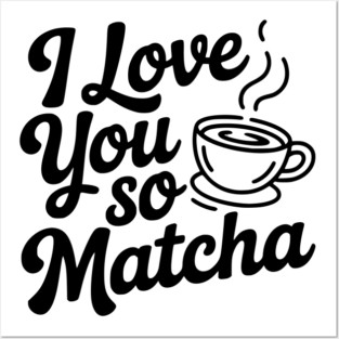 I Love You So Matcha Posters and Art