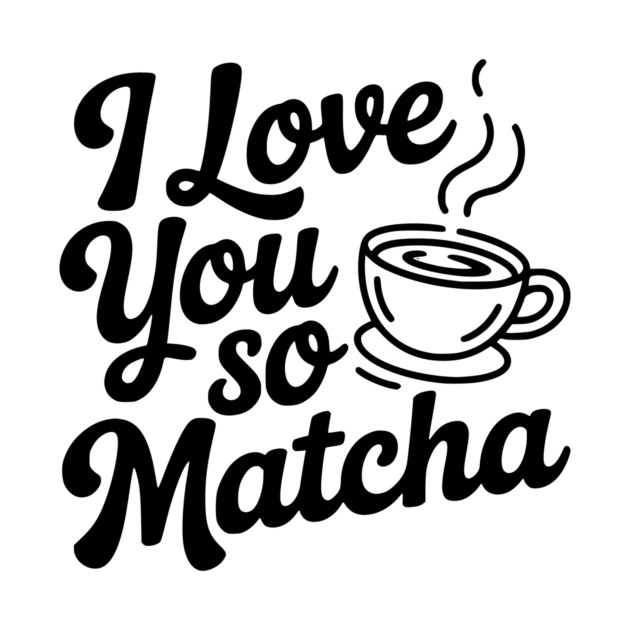 I Love You So Matcha by Frank Ring