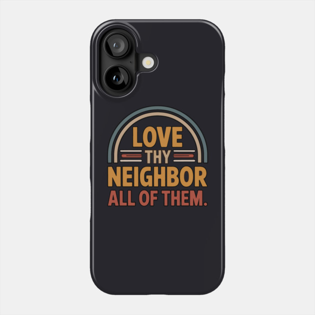 Love Thy Neighbor — All Of Them Phone Case by Charles's Store 8