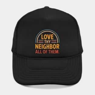 Love Thy Neighbor — All Of Them Hat