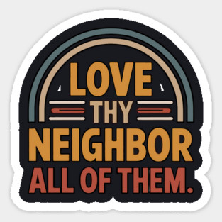 Love Thy Neighbor — All Of Them Sticker
