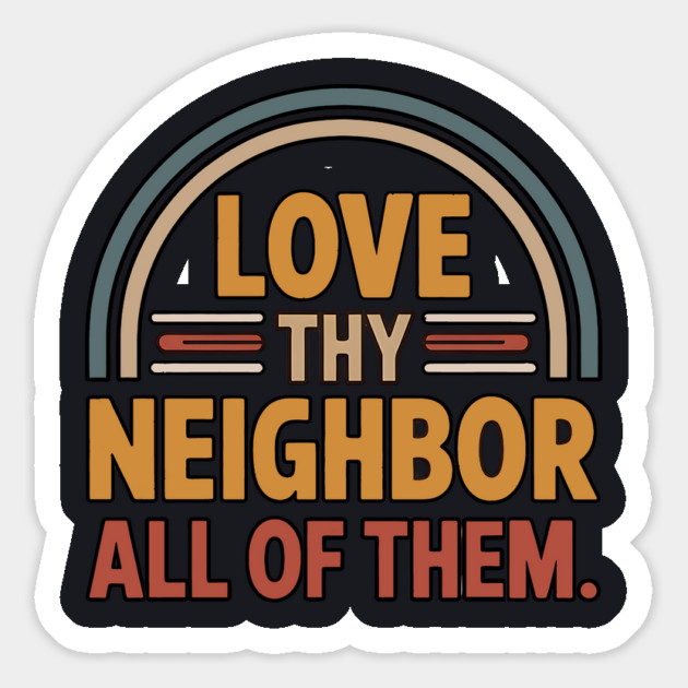Love Thy Neighbor — All Of Them Magnet by Charles's Store 8
