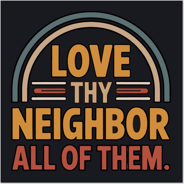 Love Thy Neighbor — All Of Them Wall Art by Charles's Store 8