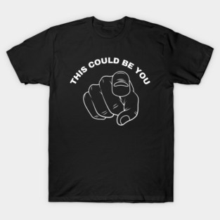 This Could Be You T-Shirt