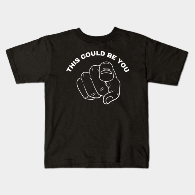 This Could Be You Kids T-Shirt by Creatifly Graphic Tees