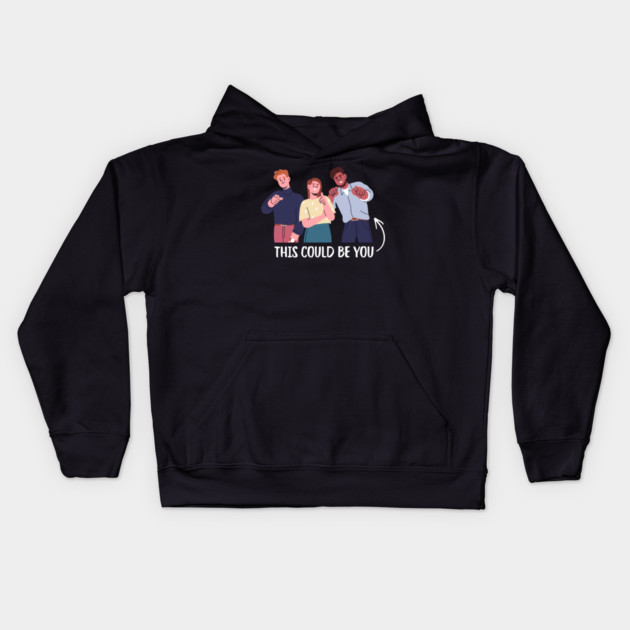 This Could Be You Kids Hoodie by Creatifly Graphic Tees