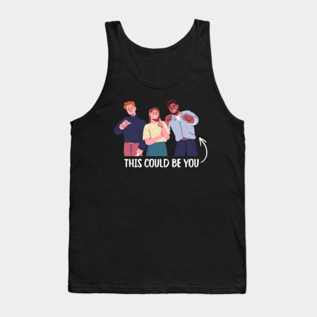 This Could Be You Tank Top by Creatifly Graphic Tees