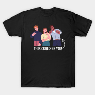 This Could Be You T-Shirt