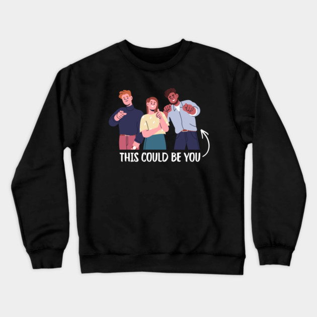 This Could Be You Crewneck Sweatshirt by Creatifly Graphic Tees