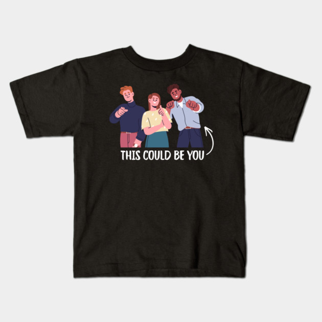 This Could Be You Kids T-Shirt by Creatifly Graphic Tees