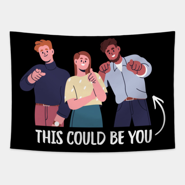 This Could Be You Tapestry by Creatifly Graphic Tees