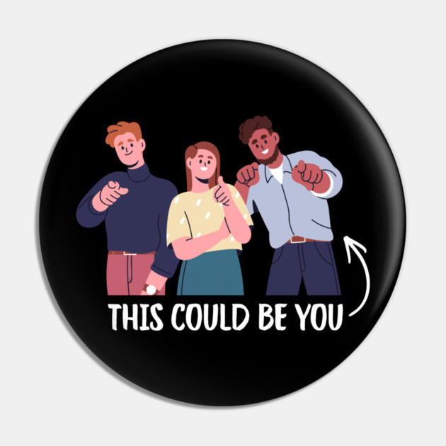 This Could Be You Pin by Creatifly Graphic Tees
