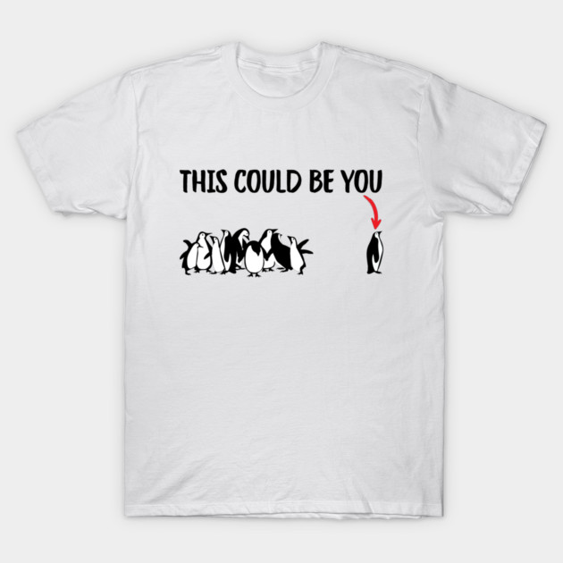 This Could Be You T-Shirt by Creatifly Graphic Tees