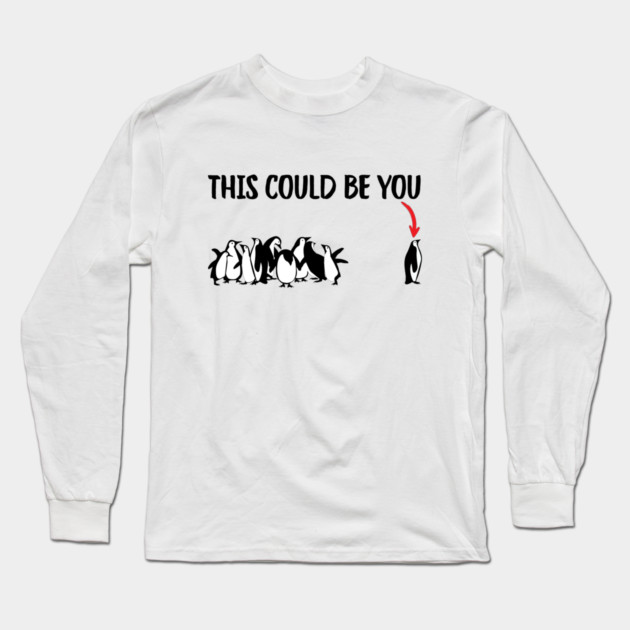 This Could Be You Long Sleeve T-Shirt by Creatifly Graphic Tees