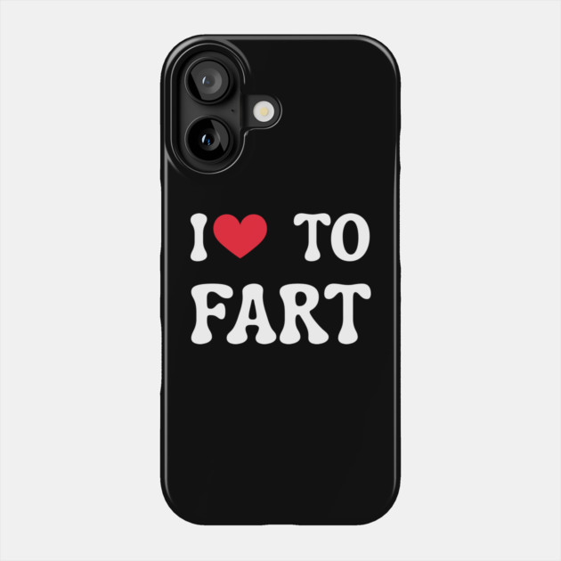 I Love To Fart Phone Case by Creatifly Graphic Tees