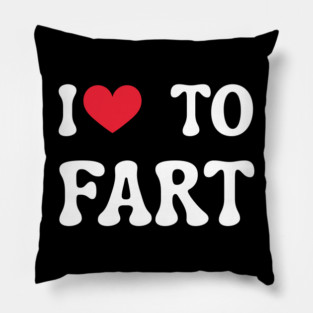 I Love To Fart Pillow