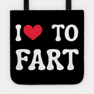 I Love To Fart Tote