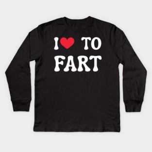 I Love To Fart Kids Long Sleeve T-Shirt