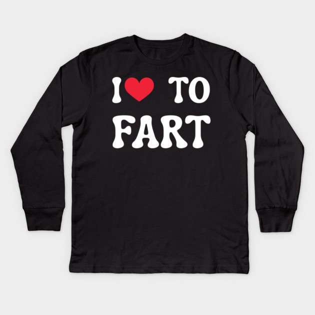 I Love To Fart Kids Long Sleeve T-Shirt by Creatifly Graphic Tees