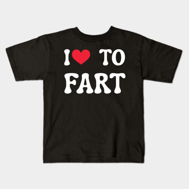 I Love To Fart Kids T-Shirt by Creatifly Graphic Tees