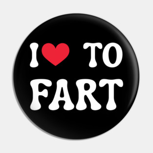 I Love To Fart Pin