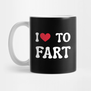 I Love To Fart Mug