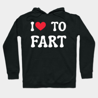 I Love To Fart Hoodie