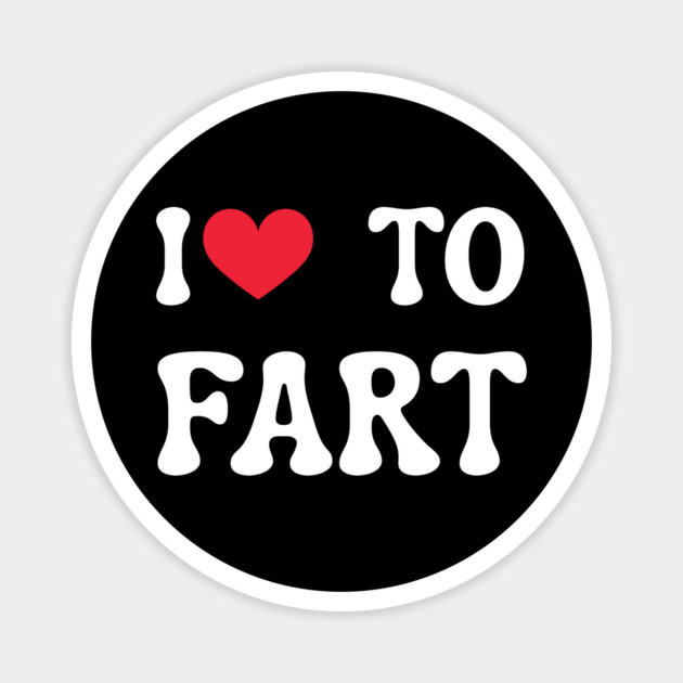 I Love To Fart Magnet by Creatifly Graphic Tees