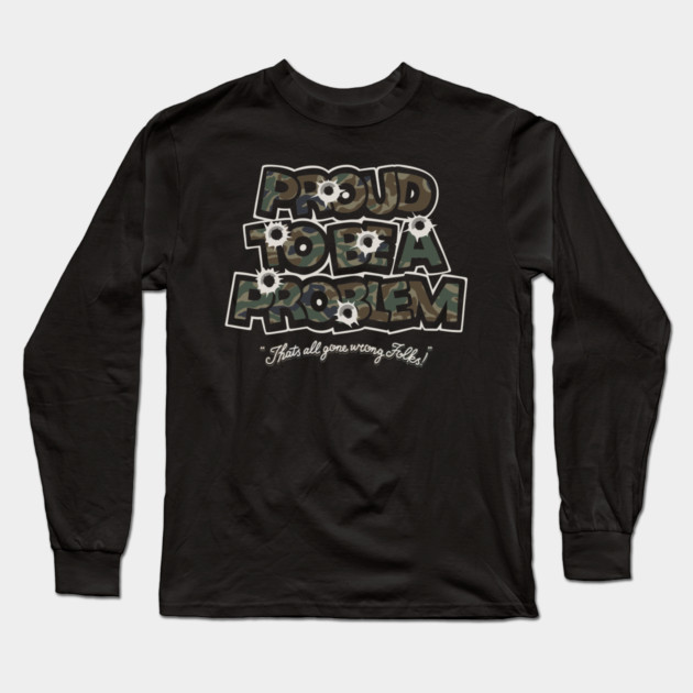 Bulletproof problem Long Sleeve T-Shirt by Wrong