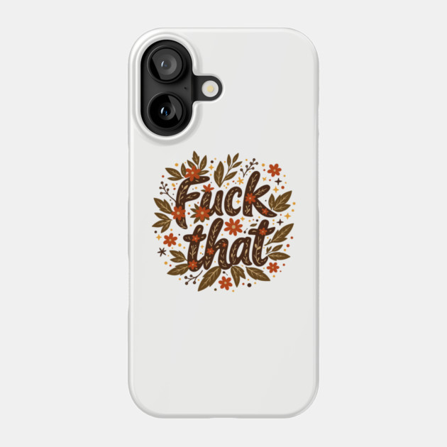 F*ck That Moody F-bomb Adult Humor Phone Case by Anticorporati