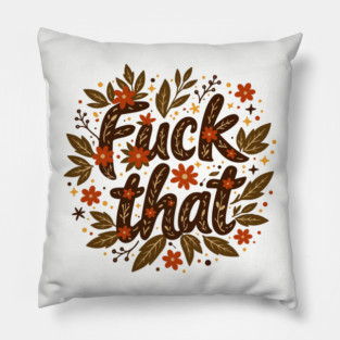 F*ck That Moody F-bomb Adult Humor Pillow