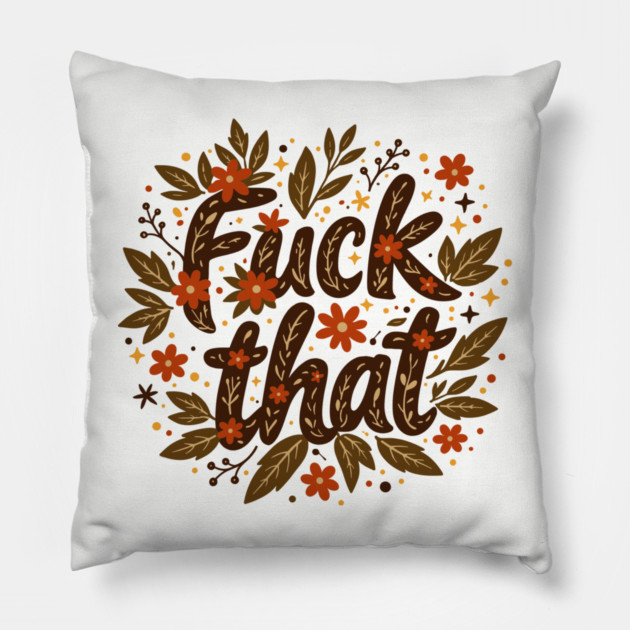 F*ck That Moody F-bomb Adult Humor Pillow by Anticorporati