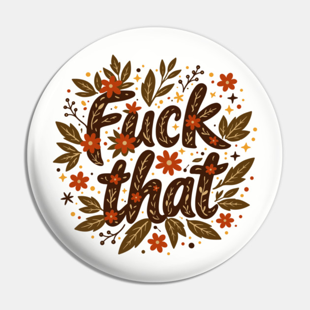 F*ck That Moody F-bomb Adult Humor Pin by Anticorporati