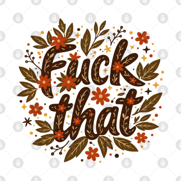 F*ck That Moody F-bomb Adult Humor by Anticorporati