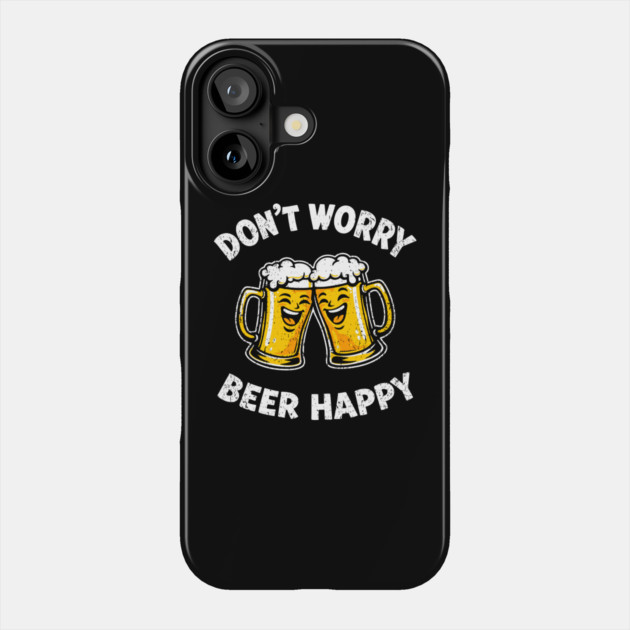 Don't Worry Beer Happy Chill Party Vibes Phone Case by Anticorporati